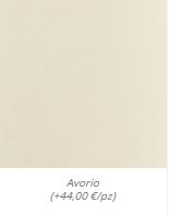 Avorio (+44,00 €/pz)
