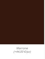 Marrone (+44,00 €/pz)